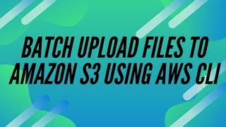 BATCH UPLOADS FILES TO AMAZON S3 USING AWS CLI [upl. by Irat884]