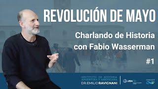 La Revolución de Mayo Charlando de Historia 1 con Fabio Wasserman Instituto Ravignani [upl. by Latin213]