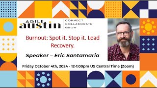 Agile Austin Leader SIG Oct 2024  Burnout Spot it Stop it Lead a Recovery  Eric Santamaria [upl. by Aiht260]