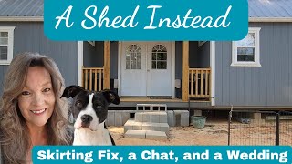 Shed to House  Skirting Fix Chat and a Wedding [upl. by Veronique]