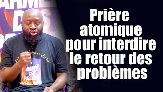 Prière atomique pour interdire le retour des problèmes  Révérend Bertrand RIM [upl. by Ailec850]