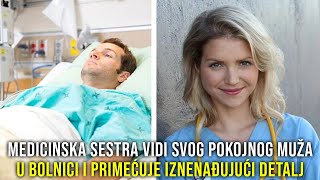 MEDICINSKA SESTRA VIDI SVOG POKOJNOG MUŽA U BOLNICI I PRIMEĆUJE IZNENAĐUJUĆI DETALJ [upl. by Haas21]