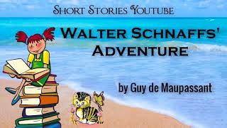 Walter Schnaff Adventure by Guy de Maupassant  Audiobooks Youtube Free  Short Stories Youtube [upl. by Nahsar]