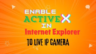 Enable activeX Explorer in Micrsoft edge to Live COFE amp Iclear IP Cameras [upl. by Neirol]