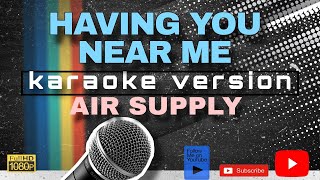 HAVING YOU NEAR ME KARAOKE by Air Supply [upl. by Center128]