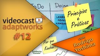 Princípios e Práticas  Por que Kanban  Videocast Adaptworks 12 [upl. by Gunning]