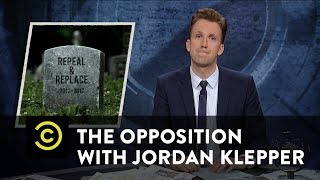 The Opposition w Jordan Klepper  Repeal and Replace Is Dead… Or Is It [upl. by Mcintyre61]