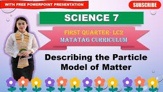 SCIENCE 7 Quarter 1 LC 2 DESCRIBING THE PARTICLE MODEL OF MATTER  MATATAG CURRICULUM [upl. by Portugal]