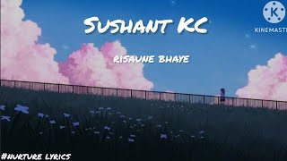 Sushant KC  risaune  baye lyrics🎶 [upl. by Neirual]