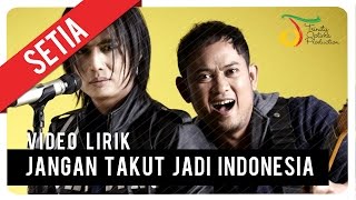 SETIA  JANGAN TAKUT JADI INDONESIA  Video Lirik [upl. by Yahsel740]