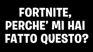 FORTNITE PERCHE MI HAI FATTO QUESTO [upl. by Leal]