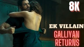 Ek Villain Returns  Galliyan Returns  New Hindi Song  4K  8K  Ultra HD HDR [upl. by Nirrep640]