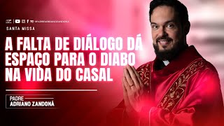 A FALTA DE DIÁLOGO DÁ ESPAÇO PARA O DIABO NA VIDA DO CASAL  Padre Adriano Zandoná [upl. by Hildagarde]