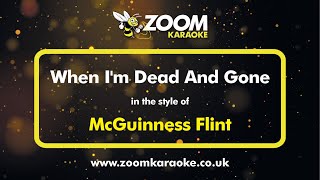 McGuinness Flint  When Im Dead And Gone  Karaoke Version from Zoom Karaoke [upl. by Ettennej]