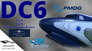 PMDG DC6 for Microsoft Flight Simulator 2020  EGLM from Burning Blue Designs  First Look [upl. by Romelda]