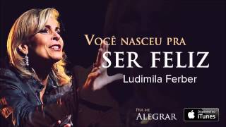 Ludmila Ferber  Você nasceu pra ser feliz CD Pra Me Alegrar [upl. by Chally413]