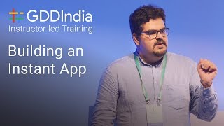 Building an Instant App with Anirudh Dewani GDD India 17 [upl. by Boorman]