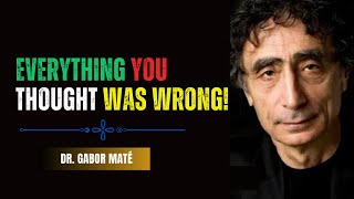 Why Everything You’ve Been Told About Life Is a Lie  Dr Gabor Maté [upl. by Noemis]