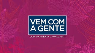 AO VIVO Vem Com a Gente com Gardênia Cavalcanti 16052024 [upl. by Atteynad]