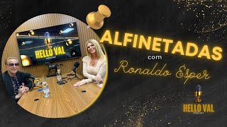 PODCAST HELLO VAL ✂️ ALFINETADAS COM RONALDO ÉSPER [upl. by Dorn]