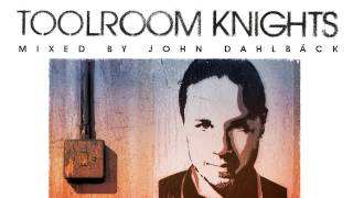 Toolroom Knights Mixed By John Dahlbäck  OUT NOW [upl. by Torrlow]