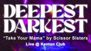 DEEPEST DARKEST  Take Your Mama by Scissor Sisters Live Cover at Kenton Club [upl. by Killie]