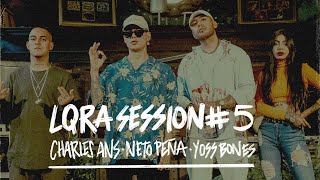 Charles Ans x Neto Peña x Yoss Bones  LQRA Session 5 [upl. by Caz]