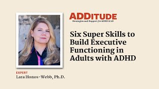 Six Super Skills to Build Executive Functioning in Adults with ADHD with Lara HonosWebb PhD [upl. by Gibson]