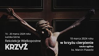 quotW krzyżu cierpieniequot  ks Marcin Piasecki  2 dzień rekolekcji parafialnych [upl. by Nemraciram]