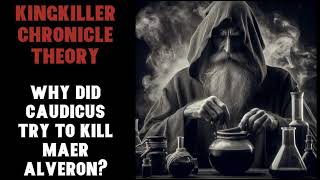 Kingkiller Chronicle Theory Why did Caudicus Try to Kill Maer Alveron [upl. by Yeltihw416]