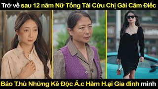 Trở về sau 12 năm Nữ Tổng Tài Cứu Chị Gái Câm Điếc Báo Thù Những Kẻ Độc Ác Hãm Hại Gia đình mình [upl. by Aihsem]