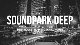 THE BEST SOUNDPARK DEEP MIX  DEEP HOUSE  NU DISCO  CHILL HOUSE [upl. by Hafital]