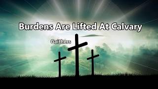 Burdens Are Lifted At Calvary  Gaithers [upl. by Ladnyc569]