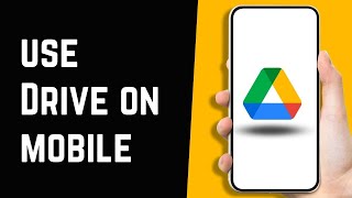 How to Use Google Drive on Mobile Devices [upl. by Redman]