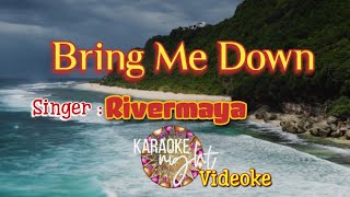 BRING ME DOWN  RIVERMAYA  KARAOKE  VIDEOKE [upl. by Annamaria]