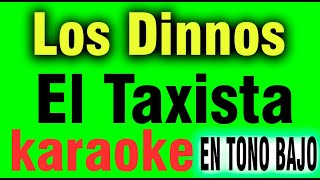 Los Dinnos  El Taxista  KARAOKE en TONO BAJO [upl. by Anilesor]