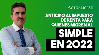 Anticipo al impuesto de renta para quienes migren al SIMPLE en 2022 [upl. by Ydna582]