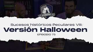 Ep 75 Sucesos históricos Peculiares VIII Versión Halloween [upl. by Ahsienek]