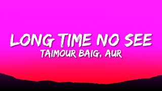 Taimour Baig  Long Time No See Lyrics ft AUR [upl. by Jamnes287]