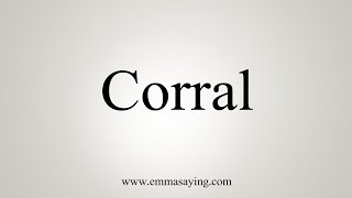 How To Say Corral [upl. by Adnovaj]