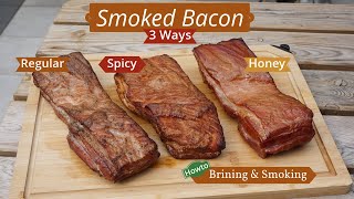 Smoked Bacon 3 Ways  Regular  Spicy  Honey  Easy Brine [upl. by Annoed433]