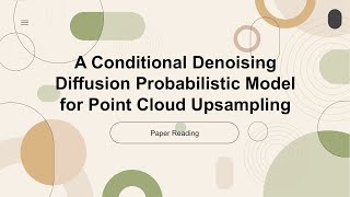 A Conditional Denoising Diffusion Probabilistic Model for Point Cloud Upsampling Indepth Reading [upl. by Medeah]