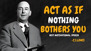 LEARN TO ACT AS IF NOTHING BOTHERS YOU  CSLEWIS Motivation [upl. by Alliw]