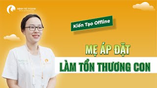 Mẹ Áp Đặt Làm Tổn Thương Con  Cha Mẹ Phải Chữa Lành Cho Con Thế Nào  Câu chuyện chuyển hóa [upl. by Ennahgiel]