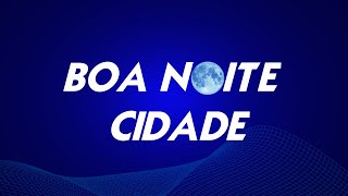 Boa Noite Cidade 26072024 [upl. by Abad]