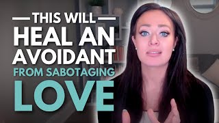 THIS Is How An Avoidant Can Heal amp Stop Sabotaging Love [upl. by Patric115]