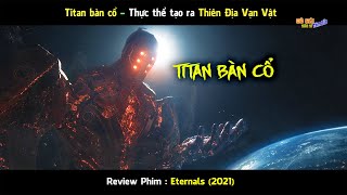 TiTan Bàn CổThực thể Tối Thượng đã tạo ra Thiên Địa Vạn VậtReview Phim Eternals 2021 [upl. by Saylor]