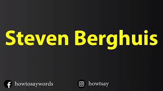 How To Pronounce Steven Berghuis [upl. by Stauder]