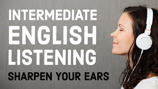 Intermediate English Listening Practice Sharpen Your Ears [upl. by Atinra]