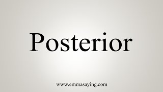 How To Say Posterior [upl. by Anirat932]